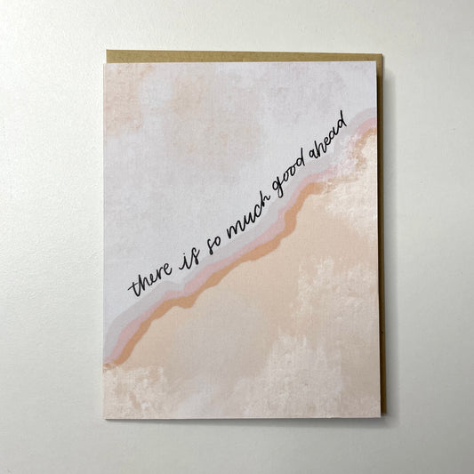 So Much Good Ahead Card