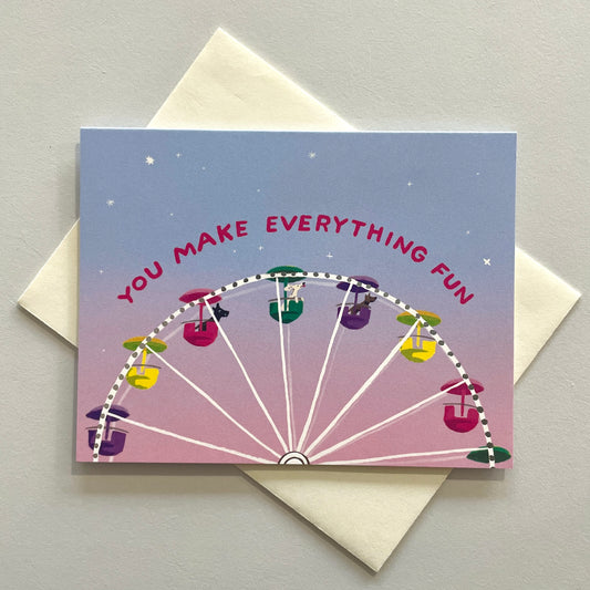 You Make Everything Fun Greeting Card