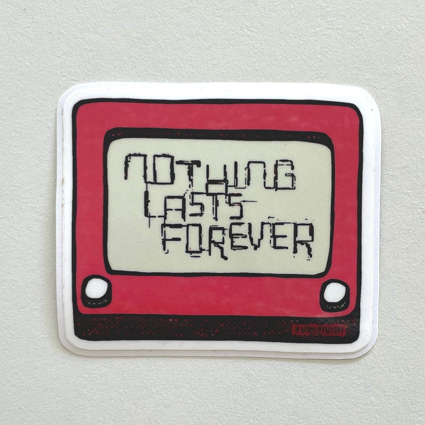 Nothing Lasts Forever Sticker