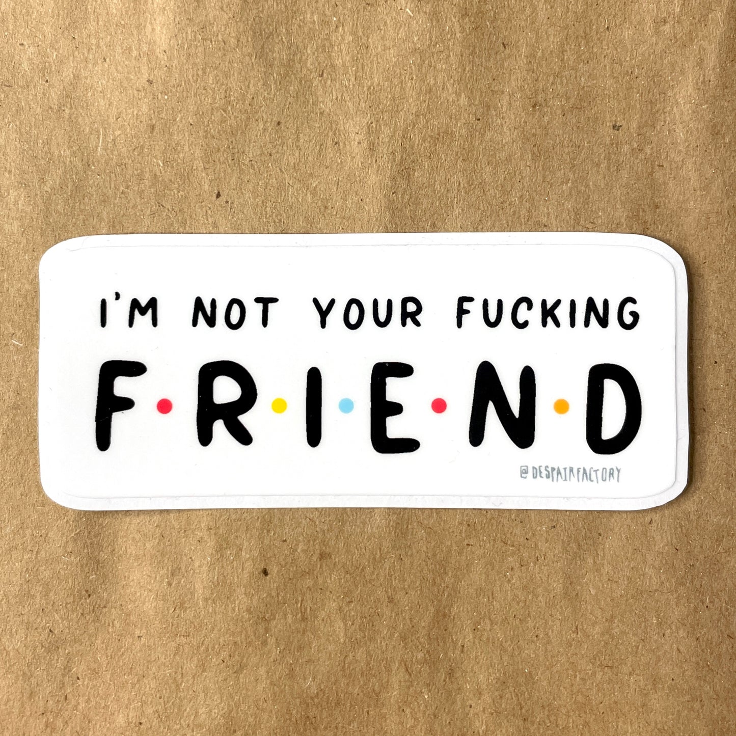 Not Your Friend Sticker